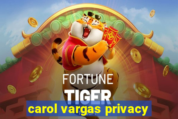 carol vargas privacy